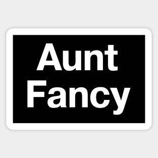 "Aunt Fancy" in plain white letters - you don't even need any nieces or nephews Sticker